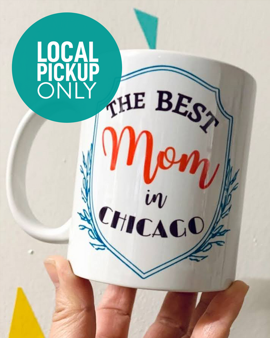 Best Mom in Chicago Mug - LOCAL PICKUP ONLY - by Nice Lena